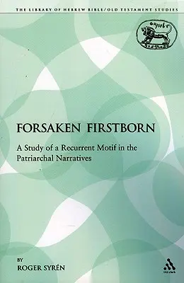 Le premier-né abandonné : Étude d'un motif récurrent dans les récits patriarcaux - The Forsaken Firstborn: A Study of a Recurrent Motif in the Patriarchal Narratives