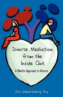 La médiation du divorce de l'intérieur vers l'extérieur : Une approche consciente du divorce - Divorce Mediation from the Inside Out: A Mindful Approach to Divorce
