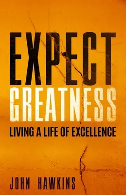 Expect Greatness : Vivre une vie d'excellence - Expect Greatness: Living a Life of Excellence