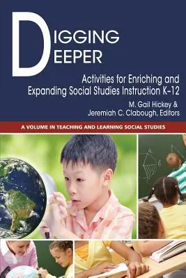 Creuser en profondeur : Des activités pour enrichir et élargir l'enseignement des études sociales de la maternelle à la 12e année - Digging Deeper: Activities for Enriching and Expanding Social Studies Instruction K-12