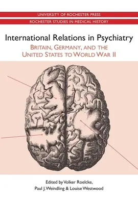 Les relations internationales en psychiatrie : La Grande-Bretagne, l'Allemagne et les États-Unis jusqu'à la Seconde Guerre mondiale - International Relations in Psychiatry: Britain, Germany, and the United States to World War II