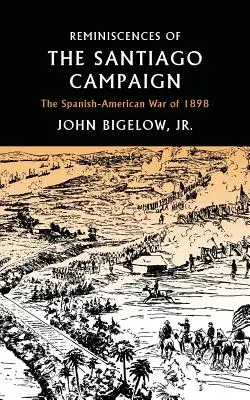 Souvenirs de la campagne de Santiago : La guerre hispano-américaine de 1898 - Reminiscences of the Santiago Campaign: The Spanish-American War of 1898