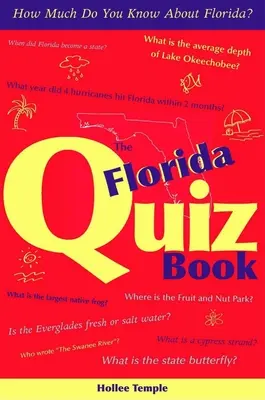 Le livre de quiz sur la Floride : Que savez-vous de la Floride ? - The Florida Quiz Book: How Much Do You Know about Florida?