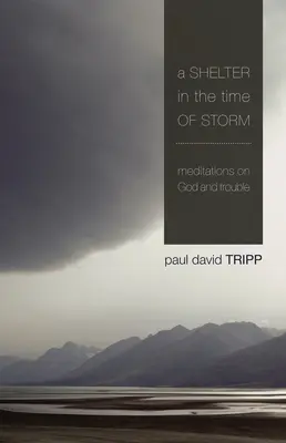 Un abri en temps de tempête : Méditations sur Dieu et la détresse - A Shelter in the Time of Storm: Meditations on God and Trouble