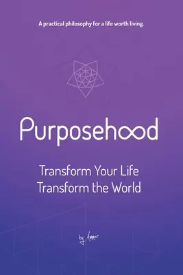 Purposehood : Transformer sa vie, transformer le monde - Purposehood: Transform Your Life, Transform the World