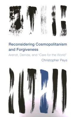 Reconsidérer le cosmopolitisme et le pardon : Arendt, Derrida et le souci du monde - Reconsidering Cosmopolitanism and Forgiveness: Arendt, Derrida, and Care for the World