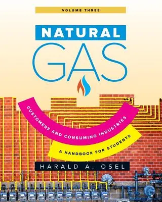 Gaz naturel : Consommateurs et industrie de consommation : Un manuel pour les étudiants de l'industrie du gaz naturel - Natural Gas: Consumers and Consuming Industry: A Handbook for Students of the Natural Gas Industry