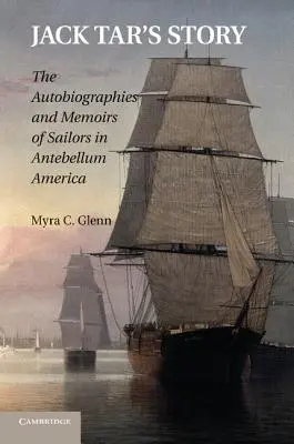 L'histoire de Jack Tar : Les autobiographies et les mémoires des marins dans l'Amérique de l'Antebellum - Jack Tar's Story: The Autobiographies and Memoirs of Sailors in Antebellum America