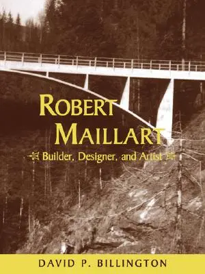 Robert Maillart : bâtisseur, concepteur et artiste - Robert Maillart: Builder, Designer, and Artist