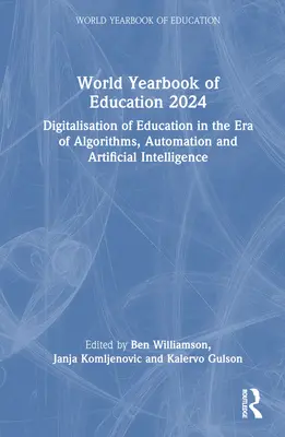 Annuaire mondial de l'éducation 2024 : La numérisation de l'éducation à l'ère des algorithmes, de l'automatisation et de l'intelligence artificielle - World Yearbook of Education 2024: Digitalisation of Education in the Era of Algorithms, Automation and Artificial Intelligence