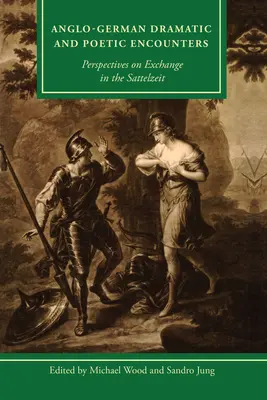 Rencontres dramatiques et poétiques anglo-allemandes : Perspectives d'échange dans le Sattelzeit - Anglo-German Dramatic and Poetic Encounters: Perspectives on Exchange in the Sattelzeit