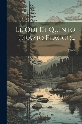 Les Odi Di Quinto Orazio Flacco... - Le Odi Di Quinto Orazio Flacco...