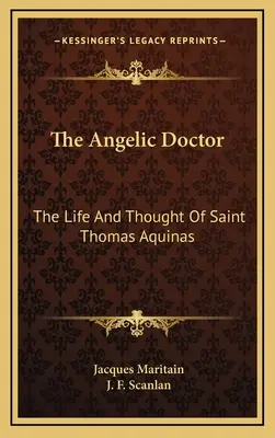 Le Docteur Angélique : La vie et la pensée de saint Thomas d'Aquin - The Angelic Doctor: The Life And Thought Of Saint Thomas Aquinas