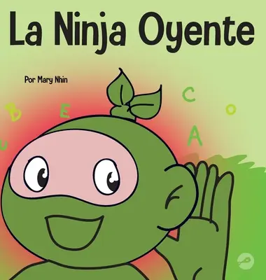 La Ninja Oyente : Un livre pour enfants sur le développement de l'humanité - La Ninja Oyente: Un libro para nios sobre el desarrollo de la humildad