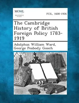 L'histoire de Cambridge de la politique étrangère britannique 1783-1919 - The Cambridge History of British Foreign Policy 1783-1919