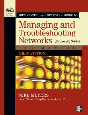 Manuel de laboratoire du Comptia Network+ Guide to Managing and Troubleshooting Networks de Mike Meyers, 3e édition (examen N10-005) - Mike Meyers' Comptia Network+ Guide to Managing and Troubleshooting Networks Lab Manual, 3rd Edition (Exam N10-005)