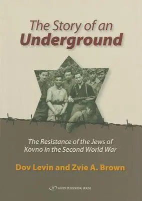 L'histoire d'un clandestin : La résistance des Juifs de Kovno pendant la Seconde Guerre mondiale - The Story of an Underground: The Resistance of the Jews of Kovno in the Second World War