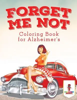 Oubliez-moi : Livre de coloriage pour la maladie d'Alzheimer - Forget Me Not: Coloring Book for Alzheimer's