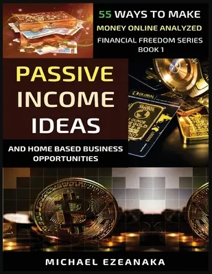 Idées de revenus passifs et opportunités d'affaires à domicile : 55 façons de gagner de l'argent en ligne analysées - Passive Income Ideas And Home-Based Business Opportunities: 55 Ways To Make Money Online Analyzed