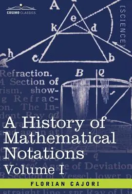 Histoire des notations mathématiques : Vol. I - A History of Mathematical Notations: Vol. I