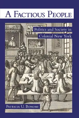 Un peuple factieux : Politique et société dans le New York colonial - A Factious People: Politics and Society in Colonial New York