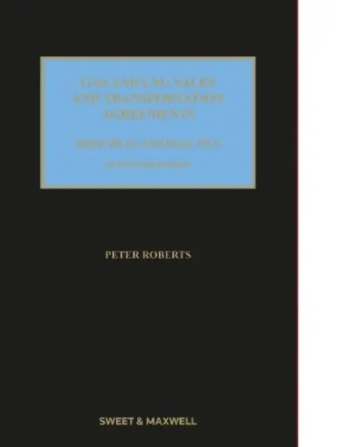 Accords de vente et de transport de gaz et de GNL - Principes et pratiques - Gas and LNG Sales and Transportation Agreements - Principles and Practice