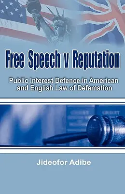 Liberté d'expression contre réputation : La défense de l'intérêt public dans le droit américain et anglais de la diffamation - Free Speech V Reputation: Public Interest Defence in American and English Law of Defamation