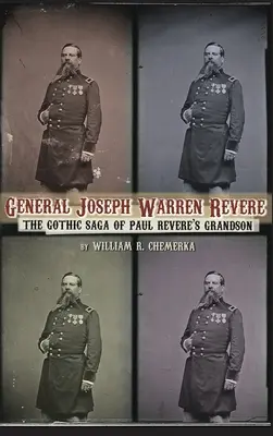 Le général Joseph Warren Revere (livre relié) : La saga gothique du petit-fils de Paul Revere - General Joseph Warren Revere (hardback): The Gothic Saga of Paul Revere's Grandson