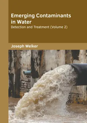 Contaminants émergents dans l'eau : Détection et traitement (Volume 2) - Emerging Contaminants in Water: Detection and Treatment (Volume 2)