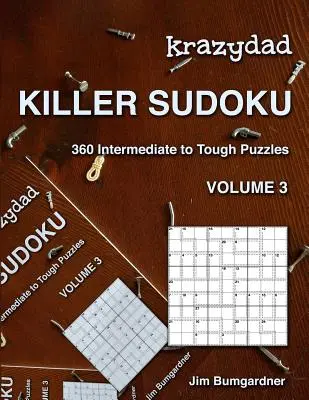 Krazydad Killer Sudoku Volume 3 : 360 puzzles de niveau intermédiaire à difficile - Krazydad Killer Sudoku Volume 3: 360 Intermediate to Tough Puzzles