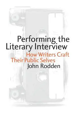 L'interview littéraire : Comment les écrivains façonnent leur personnalité publique - Performing the Literary Interview: How Writers Craft Their Public Selves