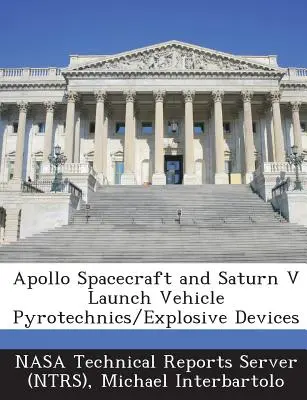 Apollo Spacecraft and Saturn V Launch Vehicle Pyrotechnics/Explosive Devices (Nasa Technical Reports Server (Ntrs))