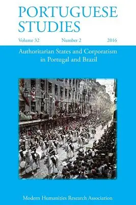 Études portugaises 32 : 2 (2016) : États autoritaires et corporatisme au Portugal et au Brésil - Portuguese Studies 32: 2 (2016): Authoritarian States and Corporatism in Portugal and Brazil