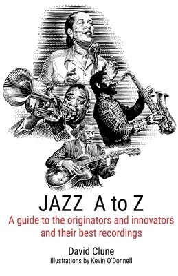 JAZZ A to Z : Un guide des créateurs et innovateurs et de leurs meilleurs enregistrements - JAZZ A to Z: A guide to the originators and innovators and their best recordings