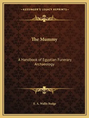 La momie : Un manuel d'archéologie funéraire égyptienne - The Mummy: A Handbook of Egyptian Funerary Archaeology