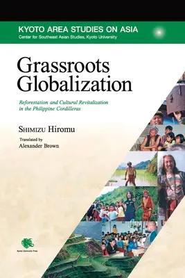 Grassroots Globalization : Reboisement et revitalisation culturelle dans les cordillères des Philippines - Grassroots Globalization: Reforestation and Cultural Revitalization in the Philippine Cordilleras