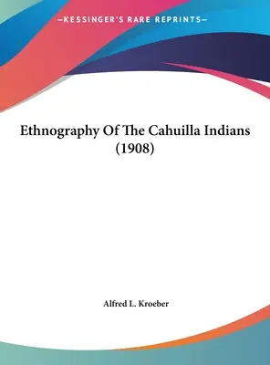 Ethnographie des Indiens Cahuilla (1908) - Ethnography Of The Cahuilla Indians (1908)