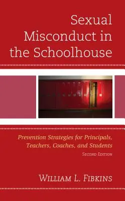L'inconduite sexuelle à l'école : Stratégies de prévention pour les directeurs, les enseignants, les entraîneurs et les élèves - Sexual Misconduct in the Schoolhouse: Prevention Strategies for Principals, Teachers, Coaches, and Students