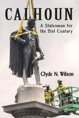 Calhoun : Un homme d'État pour le XXIe siècle - Calhoun: A Statesman for the 21st Century