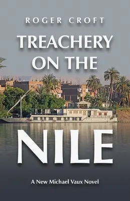 Trahison sur le Nil : Un nouveau roman de Michael Vaux - Treachery on the Nile: A New Michael Vaux Novel