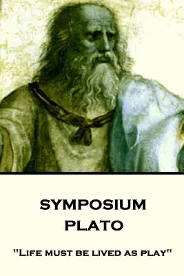 Platon - Symposium : La vie doit être vécue comme un jeu« ». - Plato - Symposium: Life must be lived as play