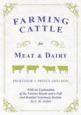 Farming Cattle for Meat and Dairy - Avec une explication des différentes races et une section vétérinaire complète et détaillée par L. H. Archer - Farming Cattle for Meat and Dairy - With an Explanation of the Various Breeds and a Full and Detailed Veterinary Section by L. H. Archer