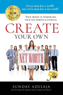 Créez votre propre valeur nette - Create Your Own Net Worth