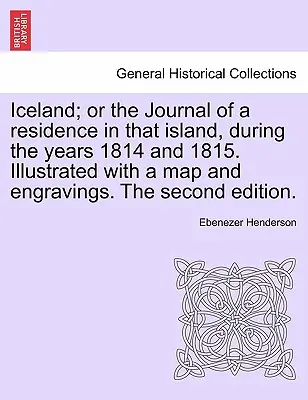 Iceland ; or the Journal of a residence in that island, during the years 1814 and 1815. Illustré d'une carte et de gravures. Deuxième édition. - Iceland; or the Journal of a residence in that island, during the years 1814 and 1815. Illustrated with a map and engravings. The second edition.