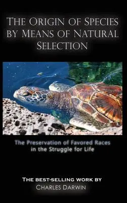 L'origine des espèces au moyen de la sélection naturelle : La préservation des races favorisées dans la lutte pour la vie - The Origin of Species by Means of Natural Selection: The Preservation of Favored Races in the Struggle for Life