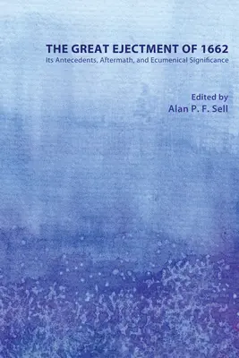 La grande éjection de 1662 : ses antécédents, ses conséquences et sa signification œcuménique - The Great Ejectment of 1662: Its Antecedents, Aftermath, and Ecumenical Significance
