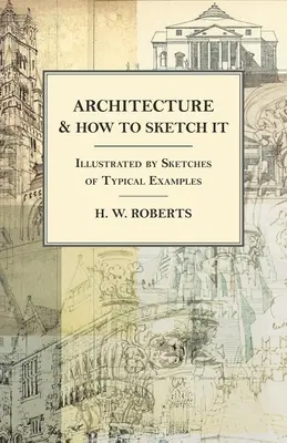 L'architecture et la manière de la dessiner - Illustrée par des croquis d'exemples typiques - Architecture and How to Sketch it - Illustrated by Sketches of Typical Examples