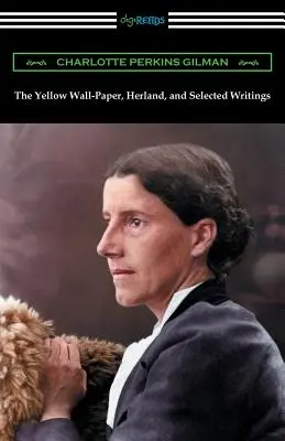 Le Papier peint jaune, Herland et écrits choisis - The Yellow Wall-Paper, Herland, and Selected Writings