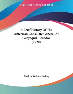 Une brève histoire du consulat général américain à Guayaquil, Équateur (1920) - A Brief History Of The American Consulate General At Guayaquil, Ecuador (1920)