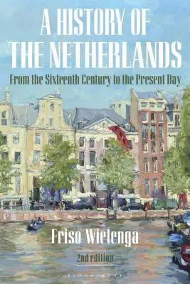 Histoire des Pays-Bas : Du XVIe siècle à nos jours - A History of the Netherlands: From the Sixteenth Century to the Present Day